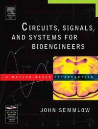 Circuits, Systems, and Signals for Bioengineers (Hardcover, CD-ROM) - A Matlab-Based Introduction