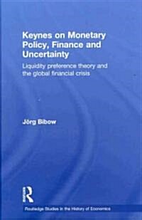 Keynes on Monetary Policy, Finance and Uncertainty : Liquidity Preference Theory and the Global Financial Crisis (Hardcover)