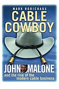 Cable Cowboy: John Malone and the Rise of the Modern Cable Business (Paperback, Revised)