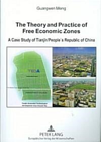 The Theory and Practice of Free Economic Zones: A Case Study of Tianjin/Peoples Republic of China (Paperback)