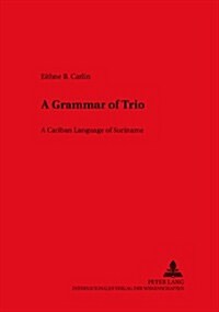 A Grammar of Trio: A Cariban Language of Suriname (Hardcover)