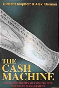 The Cash Machine: Using the Theory of Constraints for Sales Management (Paperback)