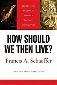 How Should We Then Live?: The Rise and Decline of Western Thought and Culture (Paperback, 50, Anniversary)