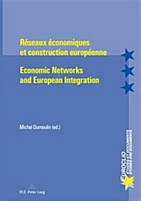 R?eaux ?onomiques Et Construction Europ?nne - Economic Networks and European Integration (Paperback)