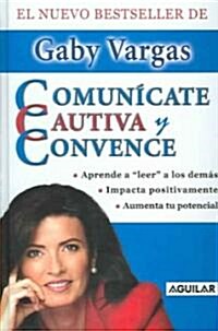 Comunicate, Cautiva Y Convence/communicate, Captivate, And Convince (Hardcover)