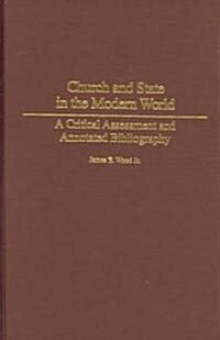 Church and State in the Modern World: A Critical Assessment and Annotated Bibliography (Hardcover)