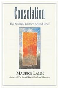 Consolation: The Spiritual Journey Beyond Grief (Paperback, Revised)