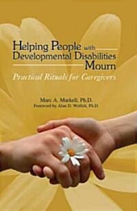 Helping People with Developmental Disabilities Mourn: Practical Rituals for Caregivers (Paperback)