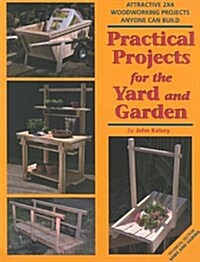 Practical Projects for the Yard and Garden: Attractive 2x4 Woodworking Projects Anyone Can Build (Paperback)