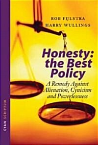 Honesty: The Best Policy : A Remedy Against Alienation, Cynicism and Powerlessness (Hardcover)