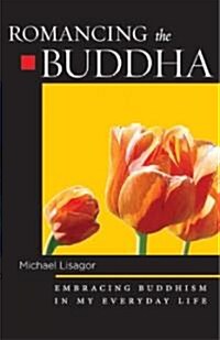 Romancing the Buddha: Embracing Buddhism in My Everyday Life (Paperback)