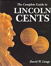 The Complete Guide To Lincoln Cents (Paperback)