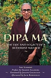 Dipa Ma: The Life and Legacy of a Buddhist Master (Paperback)