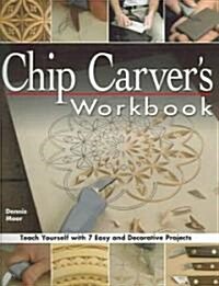 Chip Carvers Workbook: Teach Yourself with 7 Easy & Decorative Projects (Paperback)