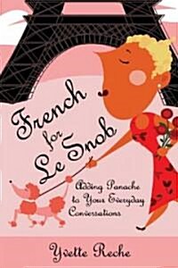 French for Le Snob: Adding Panache to Your Everyday Conversations (Paperback)
