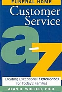 Funeral Home Customer Service A-Z: Creating Exceptional Experiences for Todays Families (Paperback)
