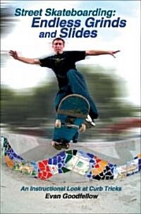 Street Skateboarding: Endless Grinds and Slides: An Instructional Look at Curb Tricks (Paperback)