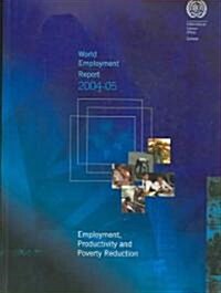 World Employment Report: Employment, Productivity and Poverty Reduction [With CDROM] (Paperback, 2004-2005)