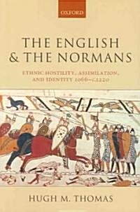 The English and the Normans : Ethnic Hostility, Assimilation, and Identity 1066-c.1220 (Paperback)