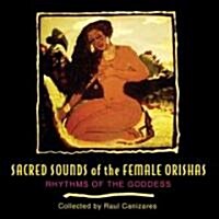 Sacred Sounds of the Female Orishas: Rhythms of the Goddess (Audio CD)