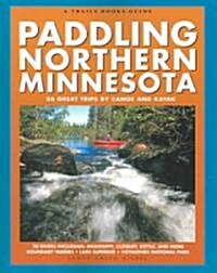 Paddling Northern Minnesota: 86 Great Trips by Canoe and Kayak (Paperback)