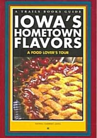 Iowas Hometown Flavors: A Food Lovers Tour (Paperback)