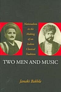 Two Men and Music: Nationalism in the Making of an Indian Classical Tradition (Paperback)
