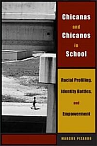 Chicanas and Chicanos in School: Racial Profiling, Identity Battles, and Empowerment (Paperback)