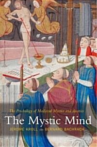 The Mystic Mind : The Psychology Of Medieval Mystics And Ascetics (Paperback)