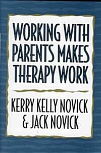 Working With Parents Makes Therapy Work (Hardcover)