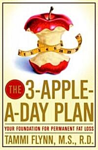 The 3-Apple-A-Day Plan: Your Foundation for Permanent Fat Loss (Paperback)