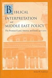 Biblical Interpretation and Middle East Policy: The Promised Land, America, and Israel, 1917-2002 (Hardcover)