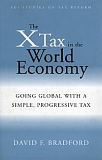 The X-Tax in the World Economy: Going Global with a Simple, Progressive Tax (Paperback)