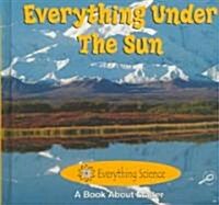 Everything Under the Sun (Library Binding)
