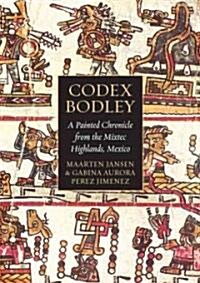 Codex Bodley : A Painted Chronicle from the Mixtec Highlands, Mexico (Hardcover)