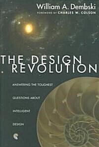 The Design Revolution: Answering the Toughest Questions about Intelligent Design (Paperback)