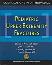 Complications in Orthopaedics: Pediatric Upper Extremity Fractures (Paperback)