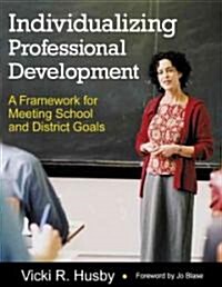 Individualizing Professional Development: A Framework for Meeting School and District Goals (Paperback)