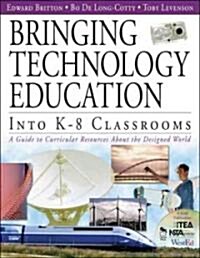 Bringing Technology Education Into K-8 Classrooms: A Guide to Curricular Resources about the Designed World (Paperback)