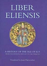 Liber Eliensis : A History of the Isle of Ely from the Seventh Century to the Twelfth, compiled by a Monk of Ely in the Twelfth Century (Paperback)