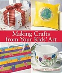 Making Crafts From Your Kids Art (Paperback)