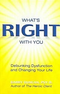 Whats Right with You: Debunking Dysfunction and Changing Your Life (Paperback)