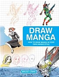 Draw Manga : How to Draw Manga in Your Own Unique Style (Paperback)