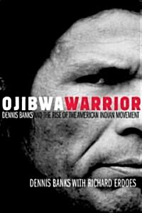 Ojibwa Warrior: Dennis Banks and the Rise of the American Indian Movement (Paperback)