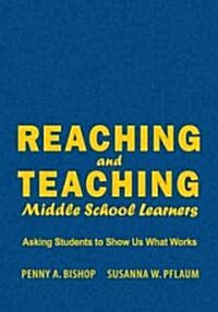 Reaching and Teaching Middle School Learners: Asking Students to Show Us What Works (Hardcover)