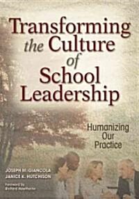 Transforming the Culture of School Leadership: Humanizing Our Practice (Paperback)