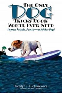 The Only Dog Tricks Book Youll Ever Need: Impress Friends, Family--And Other Dogs! (Paperback, 3)