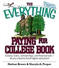 The Everything Paying for College Book: Grants, Loans, Scholarships, and Financial Aid -- All You Need to Fund Higher Education (Paperback)