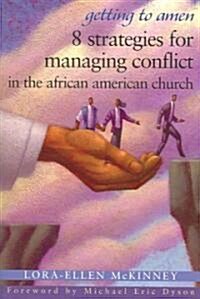Getting to Amen: 8 Strategies for Managing Conflict in the African American Church (Paperback)