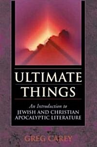 Ultimate Things: An Introduction to Jewish and Christian Apocalyptic Literature (Paperback)